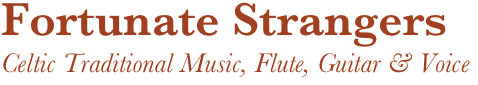 Fortunate Strangers
Celtic Traditional Music, Flute, Guitar & Voice 