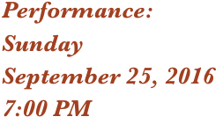Performance: 
Sunday
September 25, 2016
7:00 PM