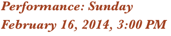 Performance: Sunday
February 16, 2014, 3:00 PM