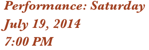 Performance: Saturday
July 19, 2014
7:00 PM