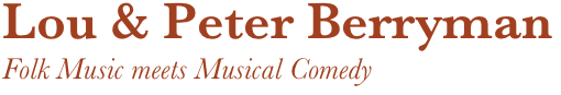 Lou & Peter Berryman
Folk Music meets Musical Comedy