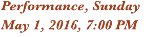 Performance, Sunday
May 1, 2016, 7:00 PM