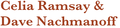 Celia Ramsay &
Dave Nachmanoff 
