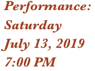 Performance: 
Saturday
July 13, 2019
7:00 PM