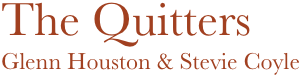 The Quitters
Glenn Houston & Stevie Coyle